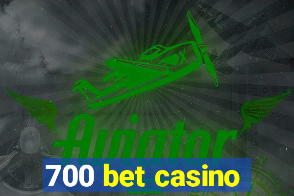 700 bet casino